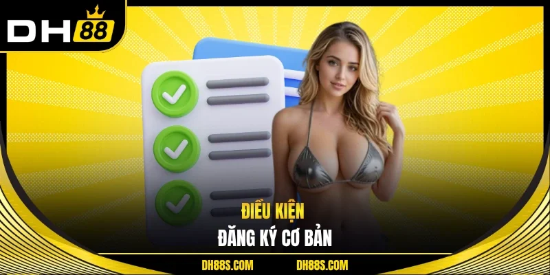 Điều kiện đăng ký cơ bản